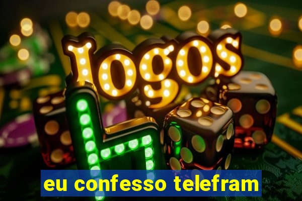 eu confesso telefram